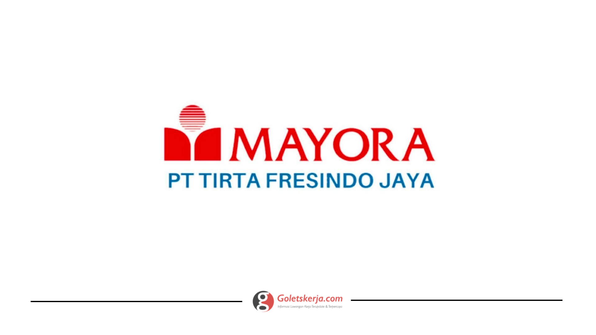 Lowongan Kerja PT Tirta Fresindo Jaya Mayora Group Goletskerja