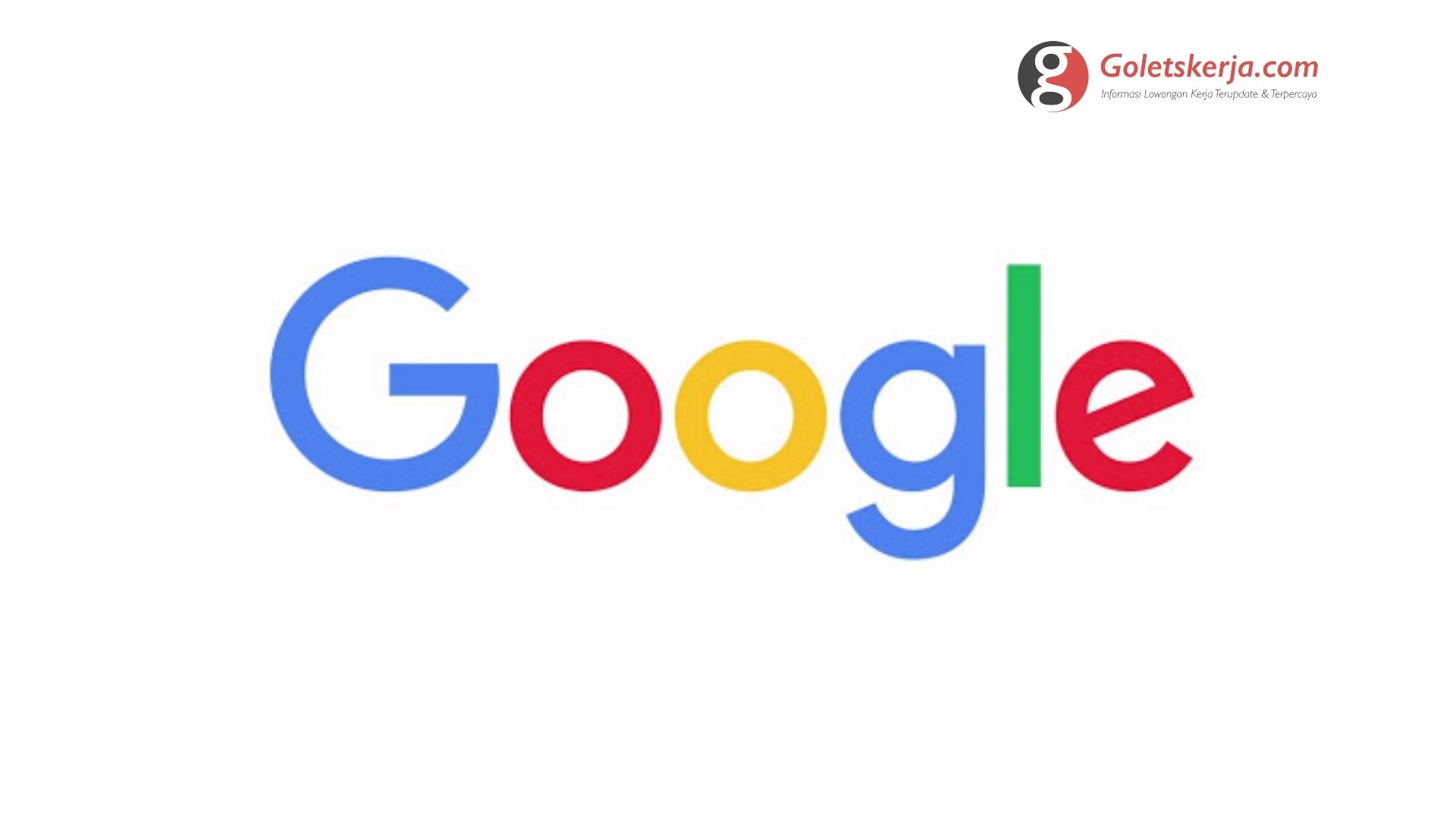 Lowongan Kerja Google Indonesia Mei 2021 Goletskerja