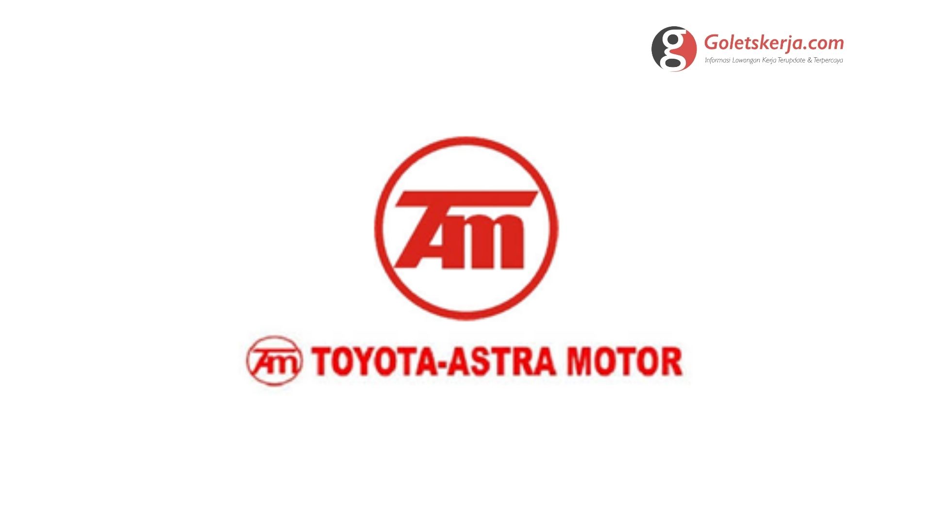 Lowongan Kerja PT Toyota Astra Motor Goletskerja com