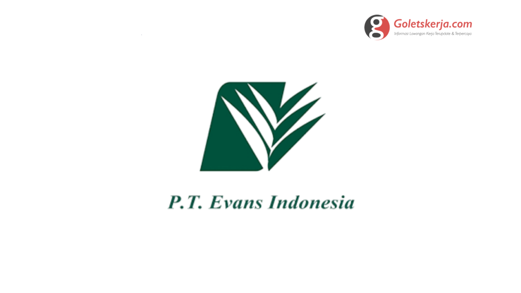 Lowongan Kerja PT Evans Indonesia | Juli 2022