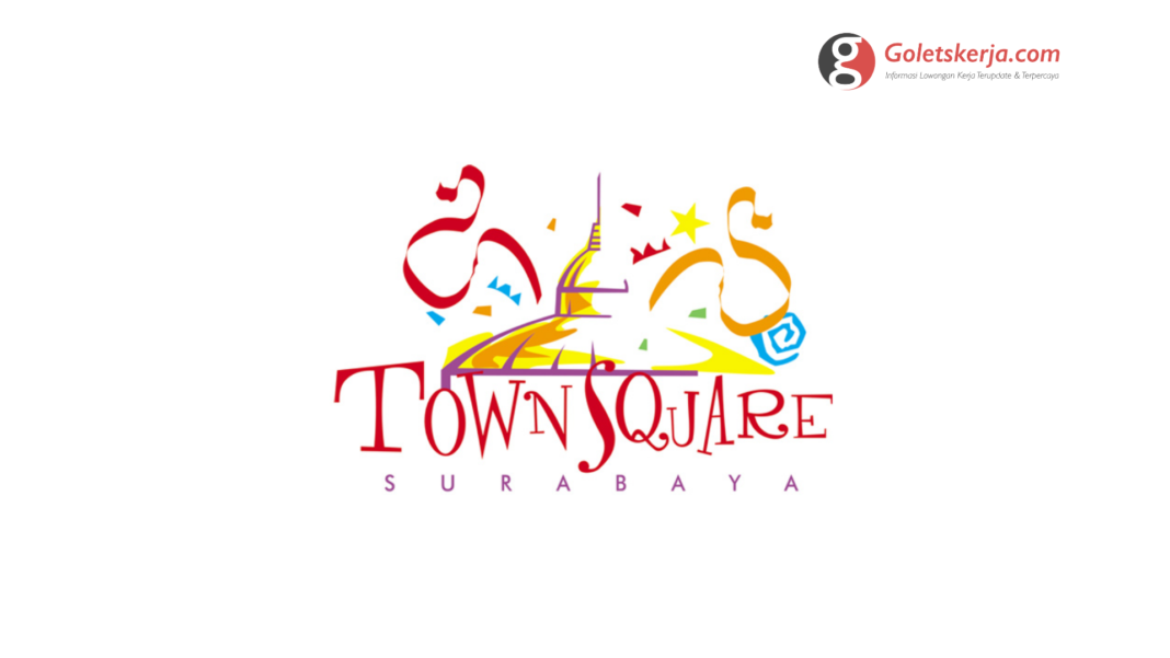 Lowongan Kerja Surabaya Town Square - Agustus 2021 - Goletskerja.com
