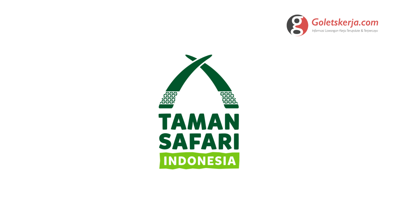 Lowongan Kerja PT Taman Safari Indonesia - Goletskerja.com