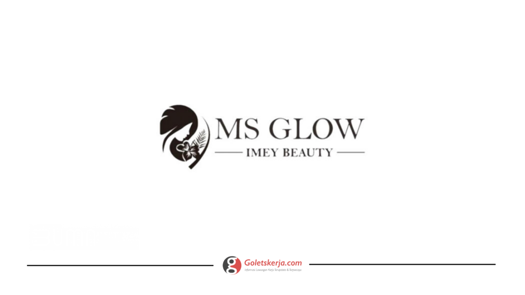 Lowongan Kerja PT Kosmetika Cantik Indonesia (MS GLOW)