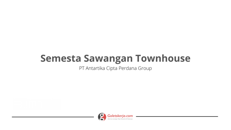 Lowongan Kerja Semesta Sawangan Townhouse (PT Antartika Cipta Perdana Group)