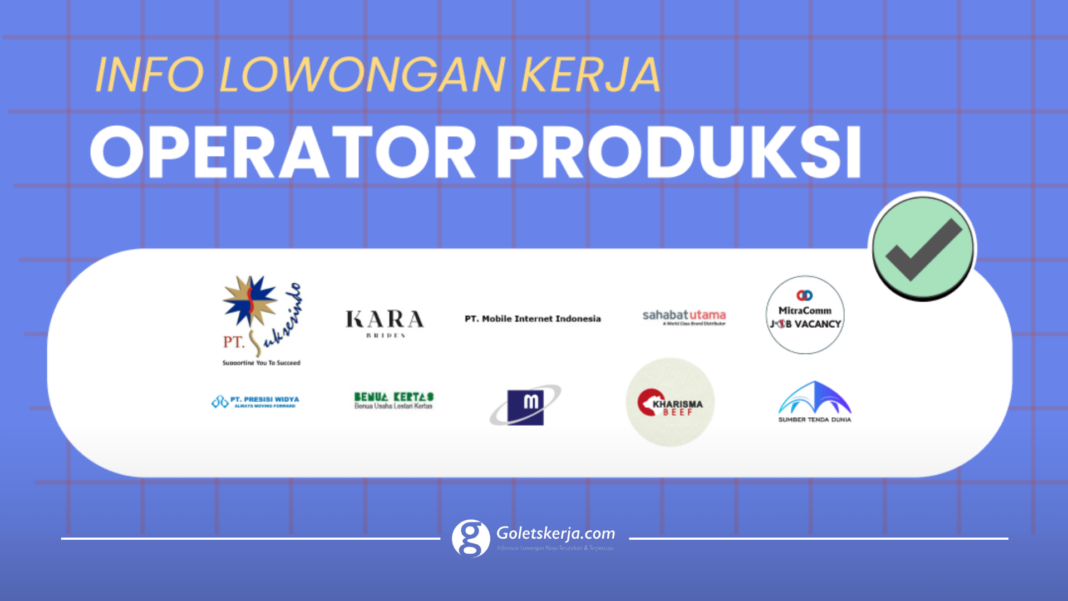 DAFTAR LOKER OPERATOR PRODUKSI TERBARU NOVEMBER 2023