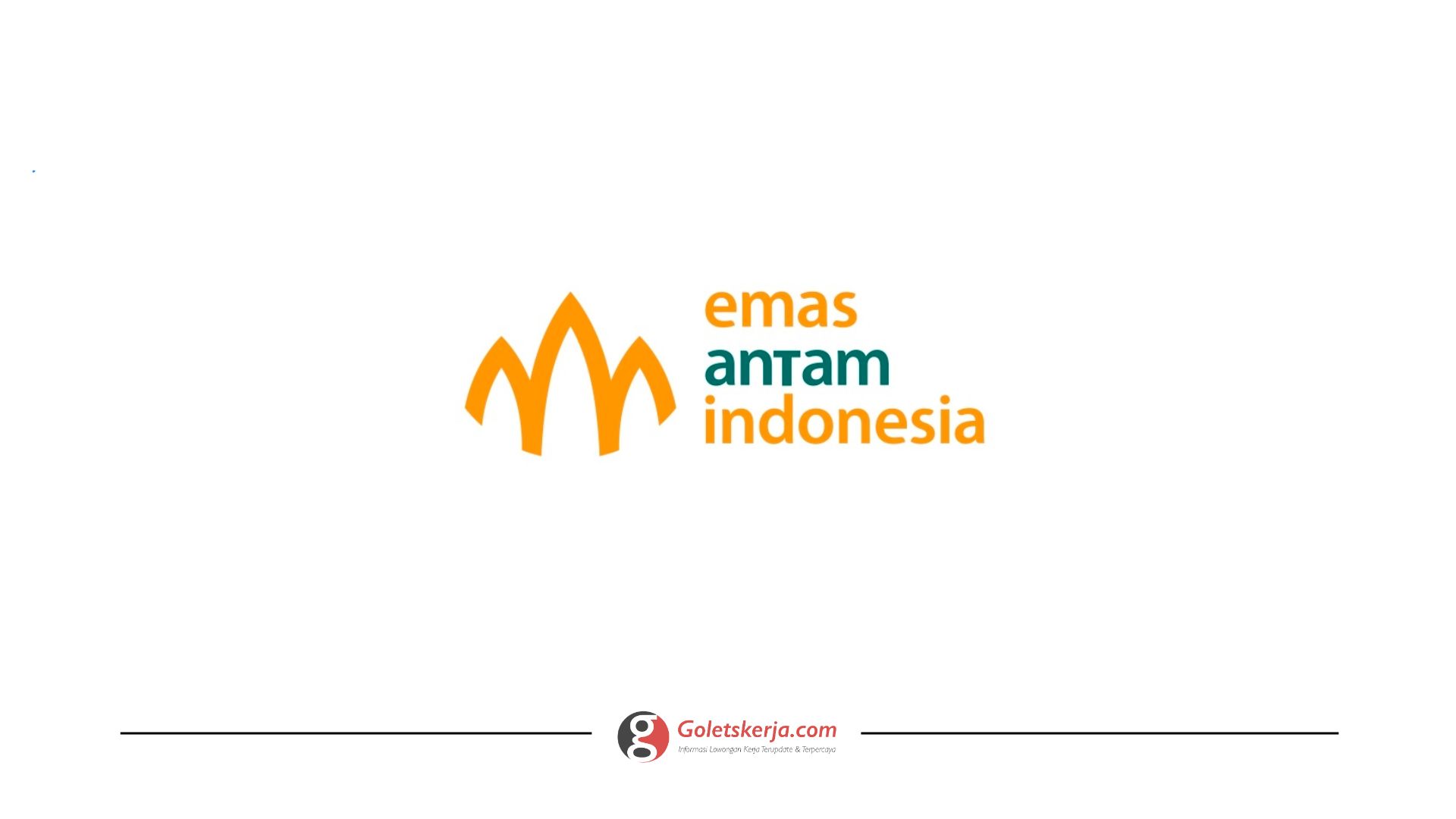 PT Emas Antam Indonesia - Goletskerja.com