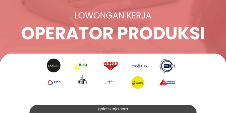 DAFTAR LOKER OPERATOR PRODUKSI TERBARU BULAN MARET 2024