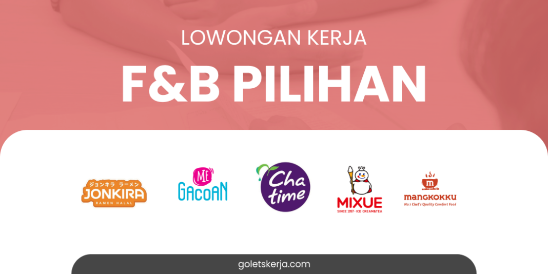 DAFTAR LOKER F&B PILIHAN BULAN MEI 2024