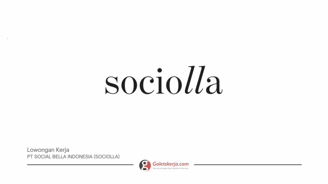 INFO LOKER PT SOCIAL BELLA INDONESIA (SOCIOLLA) TERBARU MEI 2024