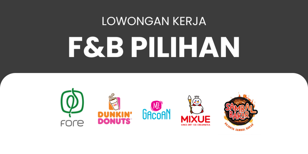 DAFTAR LOKER F&B TERBARU BULAN AGUSTUS 2024