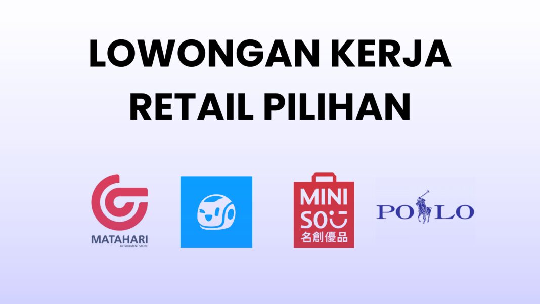 DAFTAR LOKER RETAIL PILIHAN TERBARU BULAN SEPTEMBER 2024