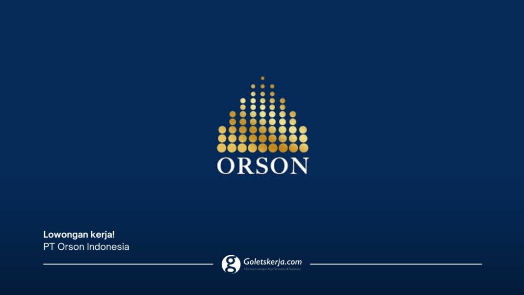 LOWONGAN KERJA TERBARU PT ORSON INDONESIA LULUSAN SMA/SMK MEI 2025