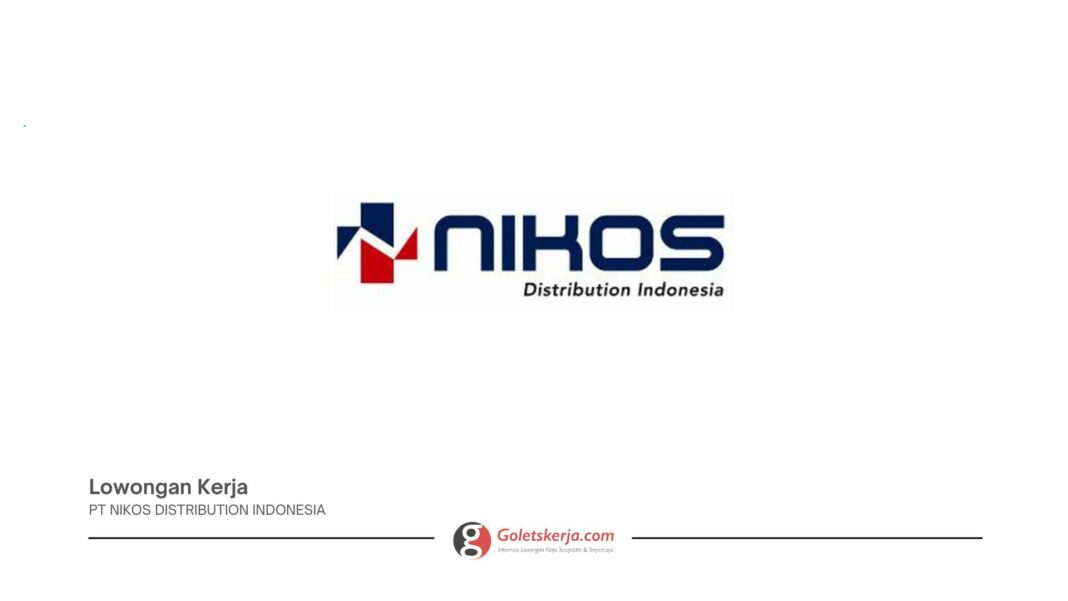 LOWONGAN KERJA TERBARU PT NIKOS DISTRIBUTION INDONESIA MEI 2025
