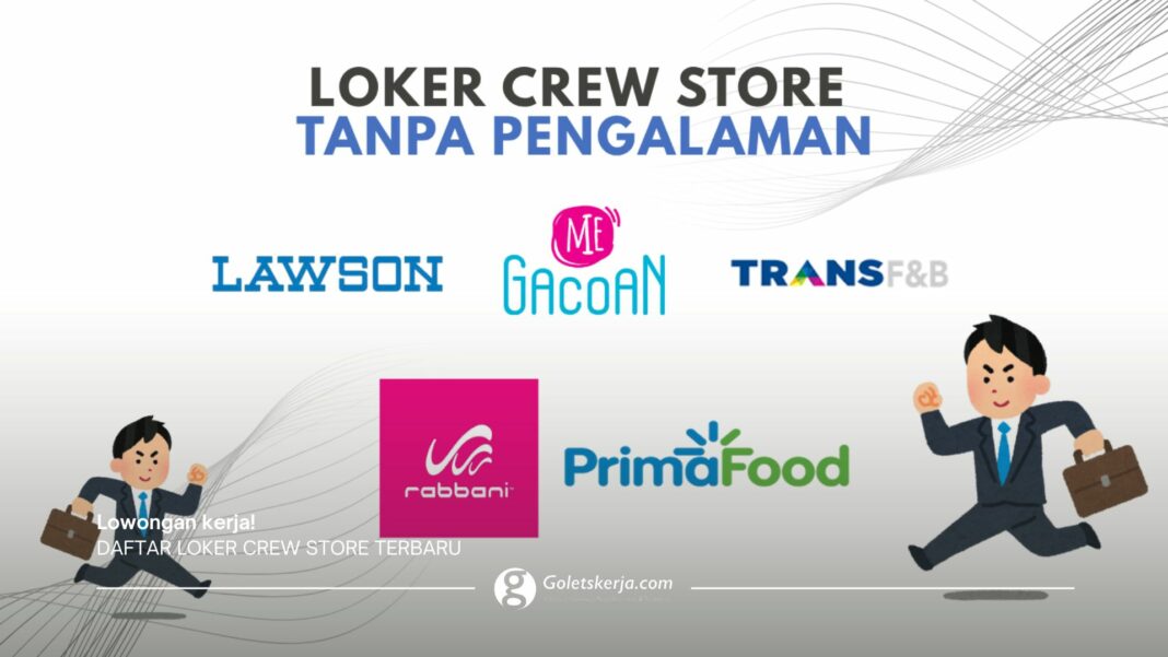 DAFTAR LOKER CREW STORE TERBARU LULUSAN SMA/SMK & TANPA PENGALAMAN BULAN JUNI 2025