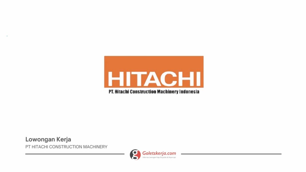 LOWONGAN KERJA PT HITACHI CONSTRUCTION MACHINERY TANPA PENGELAMAN KERJA BULAN JUNI 2025