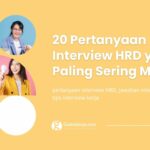 20 Pertanyaan Interview HRD & Contoh Jawaban Aman yang Sering Menentukan Lolos Kerja