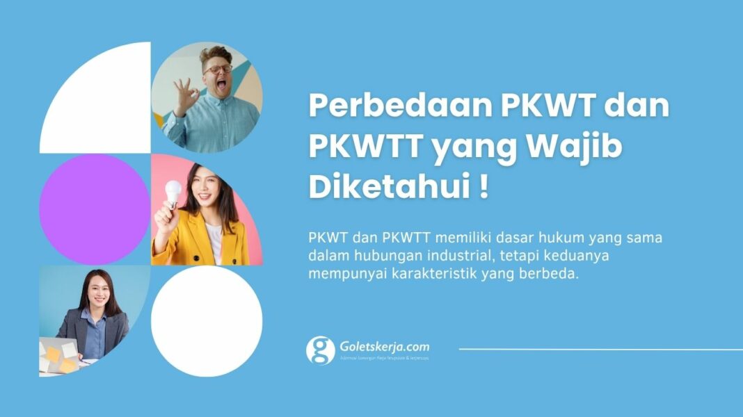 Perbedaan PKWT dan PKWTT yang Wajib Diketahui Sebelum Menandatangani Kontrak Kerja
