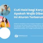 Cuti Haid bagi Karyawan: Apakah Wajib Diberikan? Ini Aturan Terbarunya
