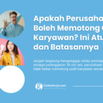 Apakah Perusahaan Boleh Memotong Gaji Karyawan? Ini Aturannya