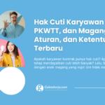 Hak Cuti Karyawan PKWT, PKWTT & Magang Terbaru 2026