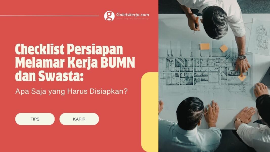 Checklist Persiapan Melamar Kerja BUMN dan Swasta: Apa Saja yang Harus Disiapkan?