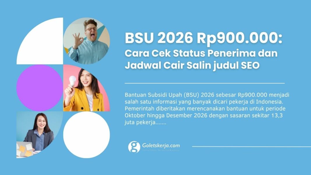 BSU 2026 Rp900.000: Cara Cek Status Penerima dan Jadwal Cair