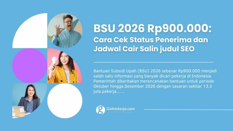 BSU 2026 Rp900.000: Cara Cek Status Penerima dan Jadwal Cair