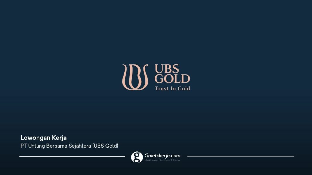 Lowongan Kerja PT Untung Bersama Sejahtera (UBS Gold), Buka 5 Posisi