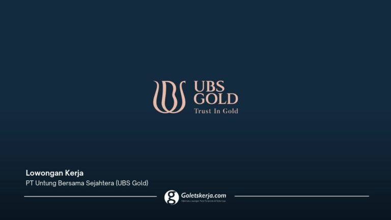 Lowongan Kerja PT Untung Bersama Sejahtera (UBS Gold), Buka 5 Posisi