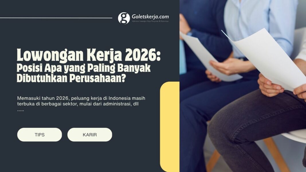 Lowongan Kerja 2026: Posisi Apa yang Paling Banyak Dibutuhkan Perusahaan?