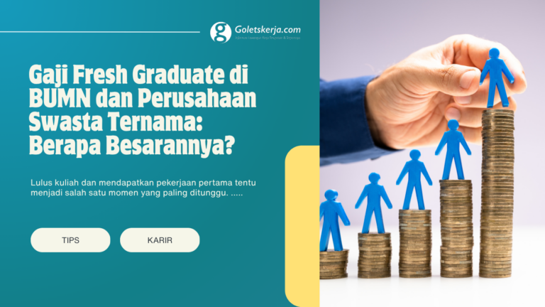 Gaji Fresh Graduate di BUMN dan Swasta Ternama: Berapa Besarannya?